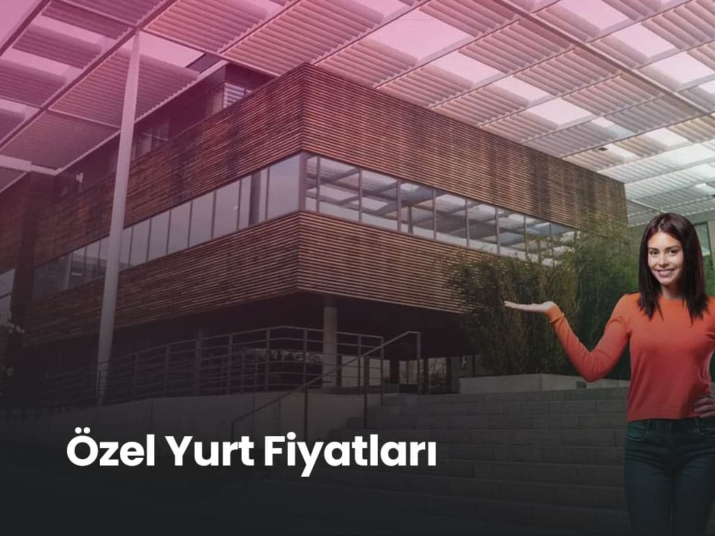 2025 Yılında Özel Yurt Fiyatları Ne Kadar? | İstanbul,İzmir, Aydın ve Ankara Yurt Fiyatları