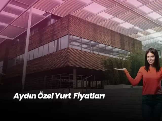 Aydın Özel Yurt Fiyatları 2025